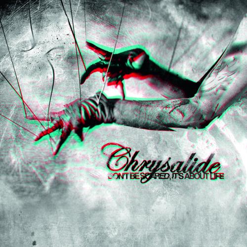 Chrysalide - Don't Be Scared It's About Life