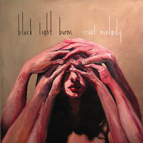 Black Light Burns - Cruel Melody