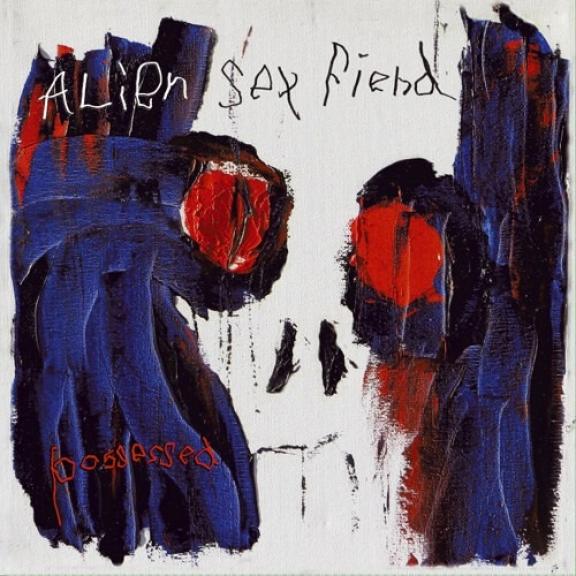 Alien Sex Fiend - Possessed