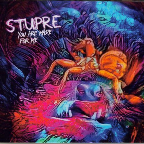 Stupre - You Are Made for Me