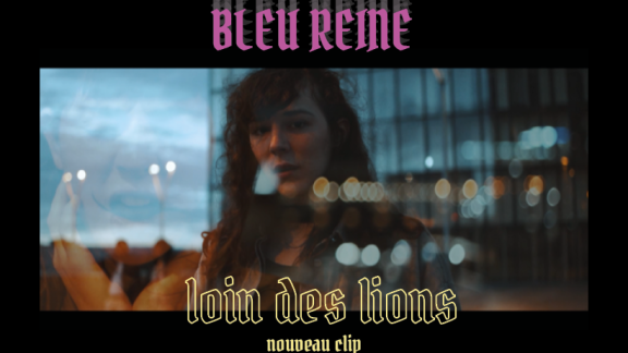 BLEU REINE nous emmène en cavale loin des lions