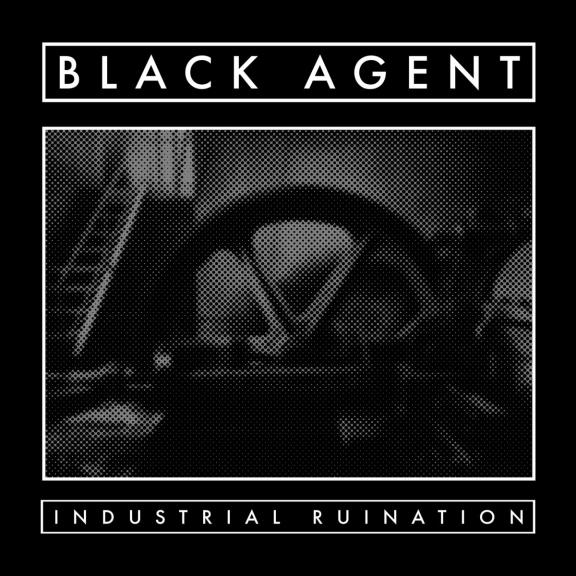 Black Agent - Industrial Ruination