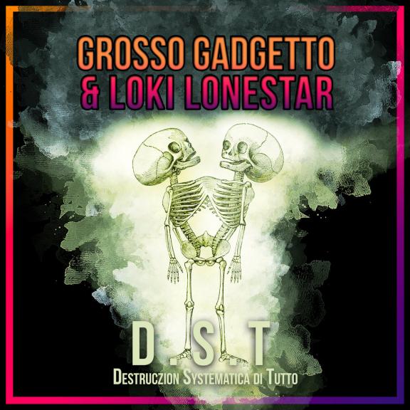 Loki Lonestar & Grosso Gadgetto - D.S.T. (Destruczion Systemica di Tutto)