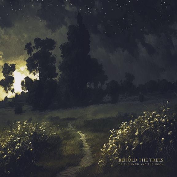 Of The Wand And The Moon - Behold the Trees