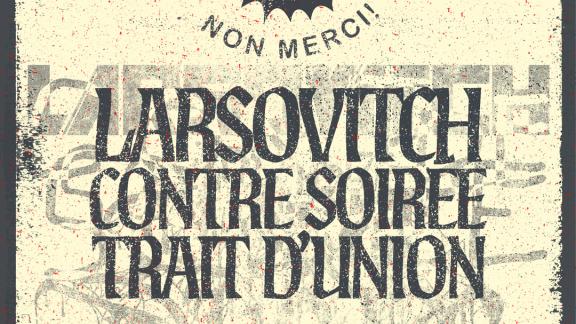 LARSOVITCH de retour à Paris avec CONTRE SOIRÉE et TRAIT D'UNION