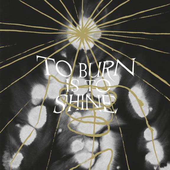 To Burn is to Shine